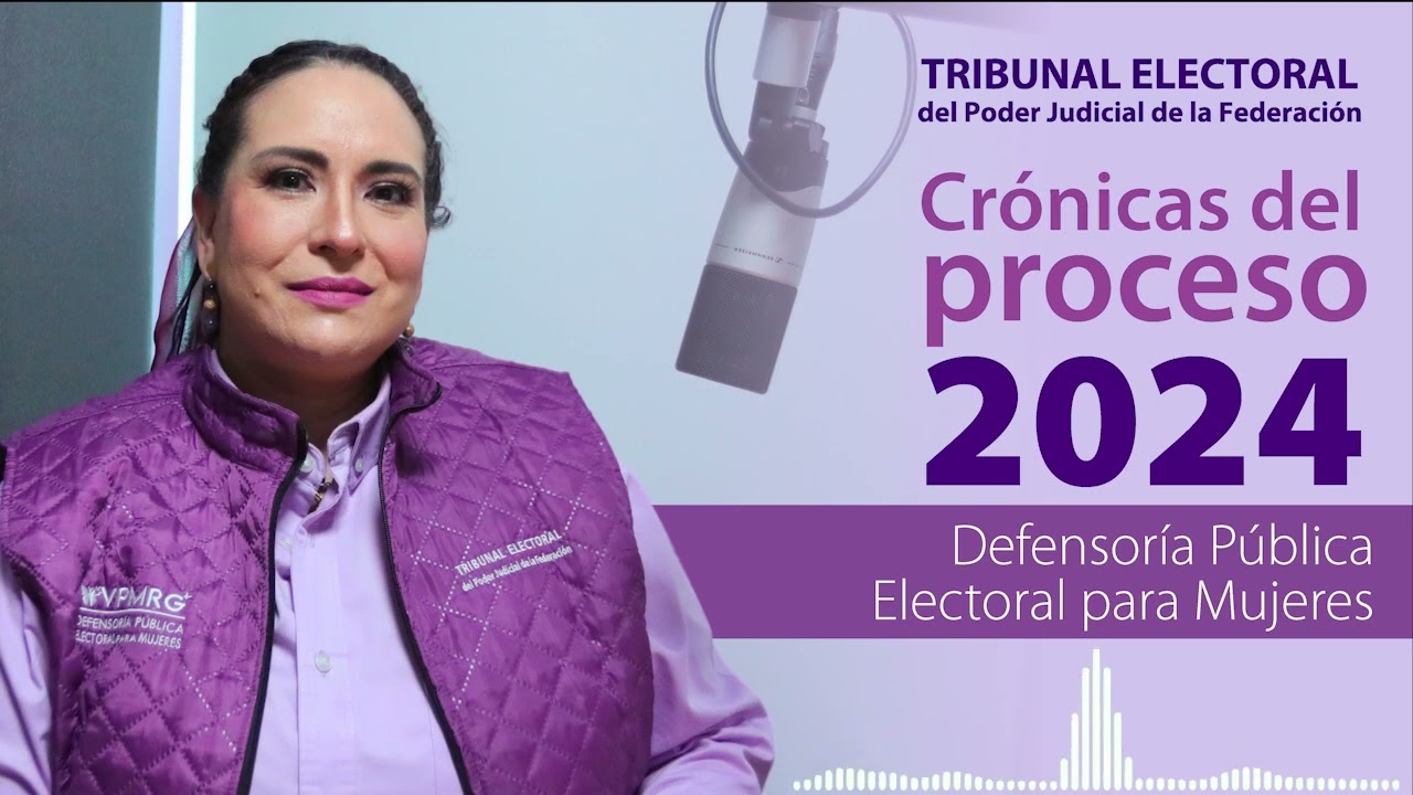 Crónicas del proceso 2024 | Defensoría Pública Electoral para Mujeres - TEPJF