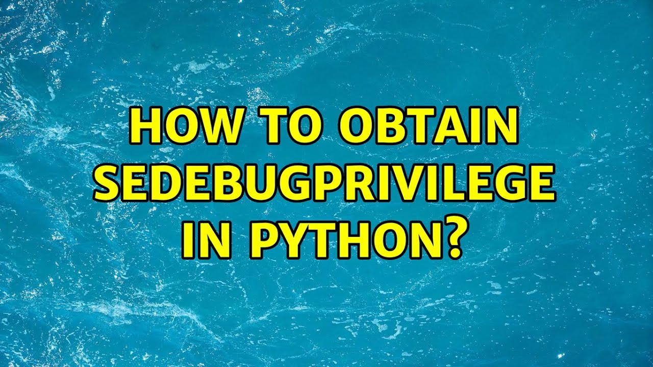 How to obtain SeDebugPrivilege in Python?