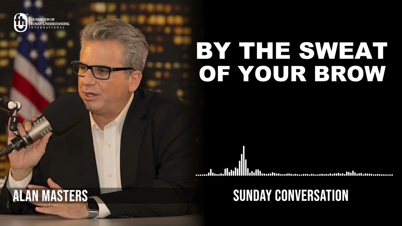 “By the Sweat Of Your Brow” | Sunday Conversation 5/1/2022
