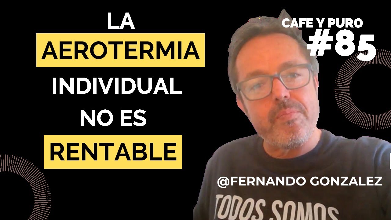 Aerotermia: ¿inversión inteligente o ruina energética?  con Fernando Jota Gonzále