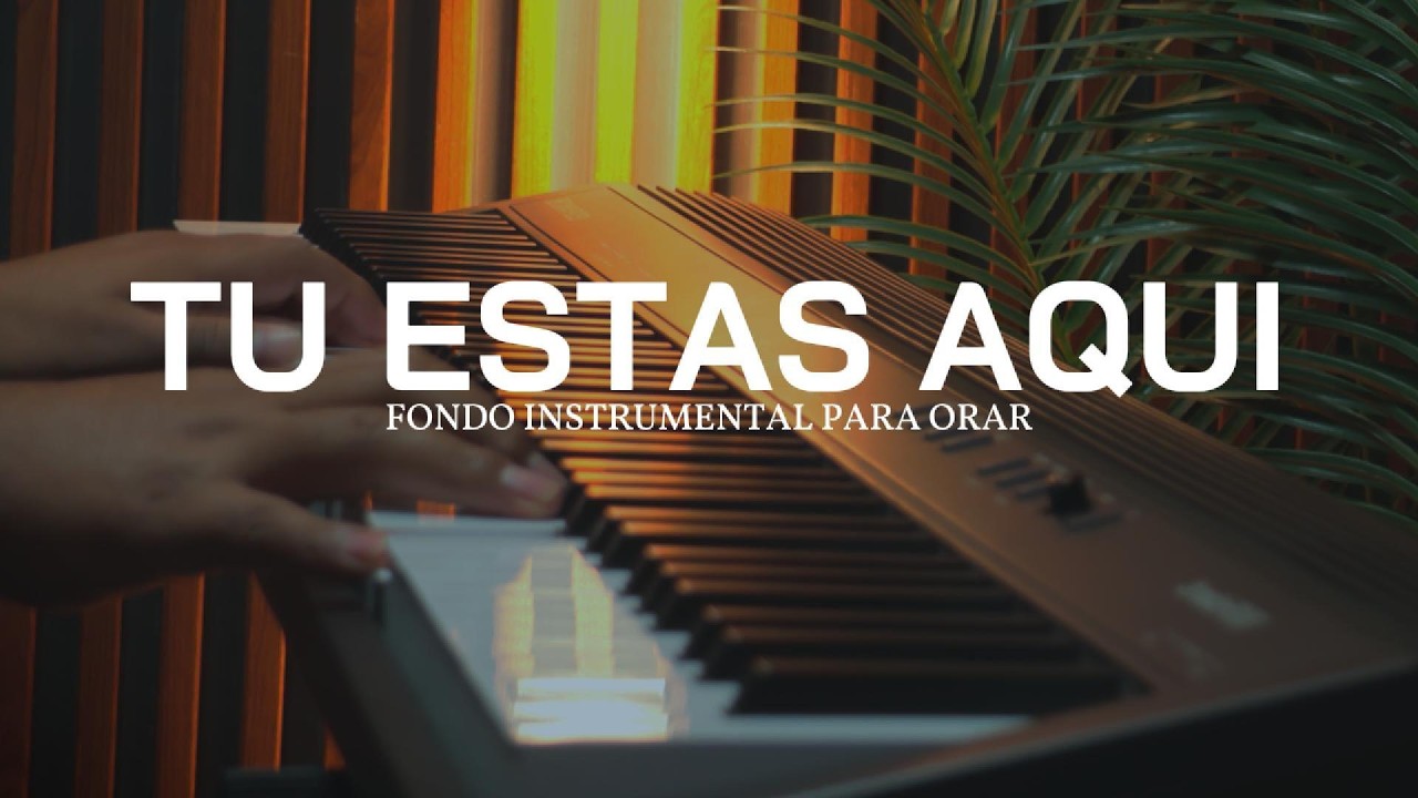 PIANO INSTRUMENTAL PARA ORAR - TU ESTAS AQUI - FONDO MUSICAL