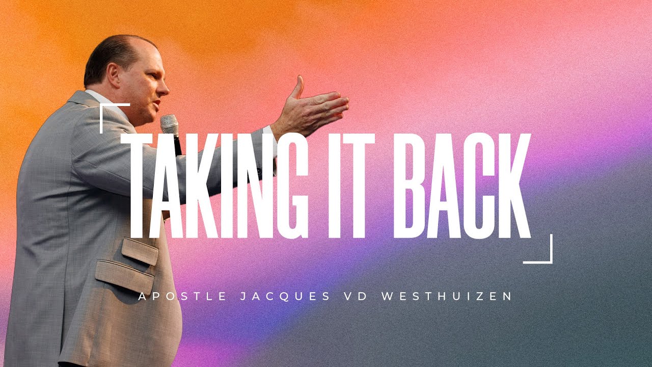 Taking it Back  | Apostle Jacques Vd Westhuizen