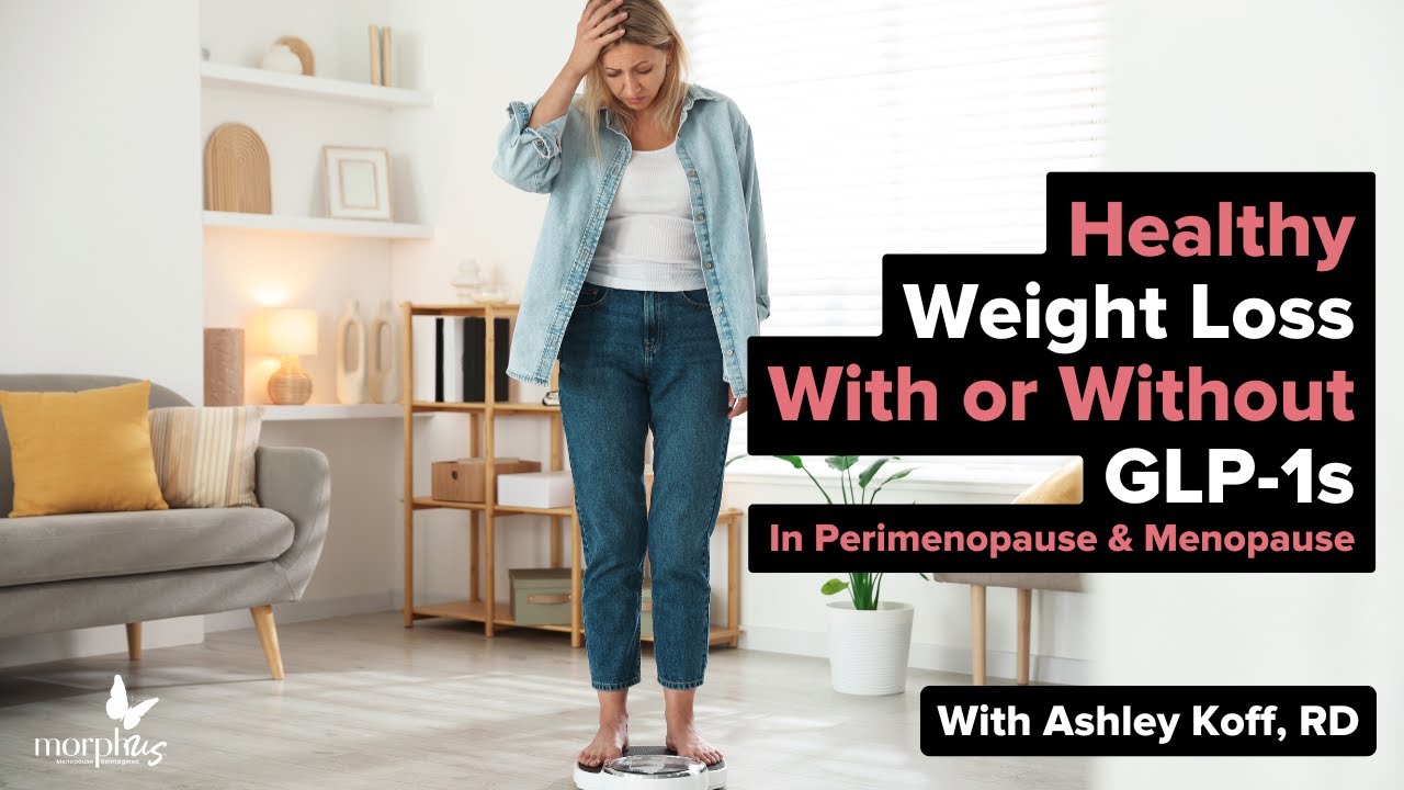 Healthy Weight Loss in Menopause With or Without GLP-1s with Ashley Koff