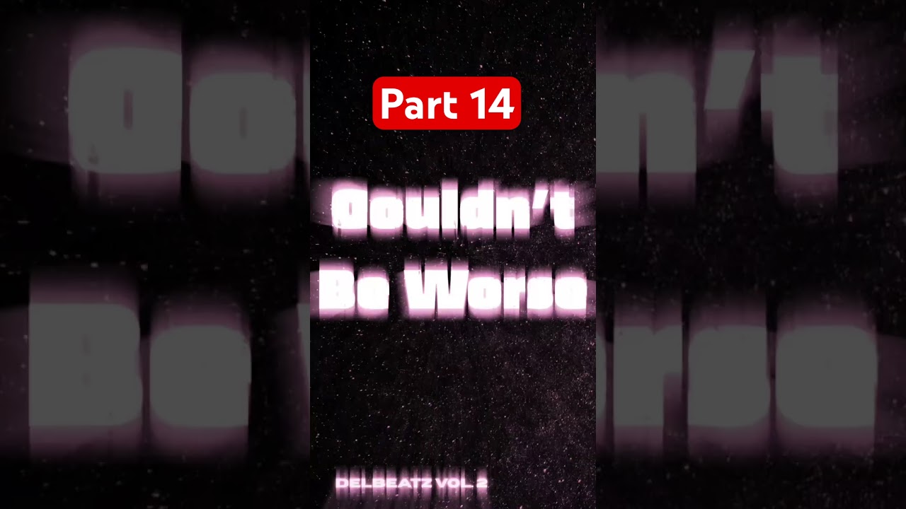 Part 14: Couldn’t Be Worse (Remix) - Delbeatz Vol. 2 
