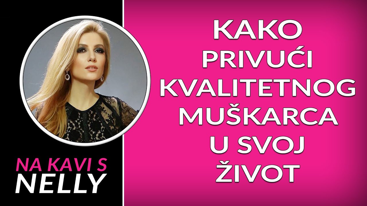 Kako privući kvalitetnog muškarca u svoj život // Na kavi s Nelly //