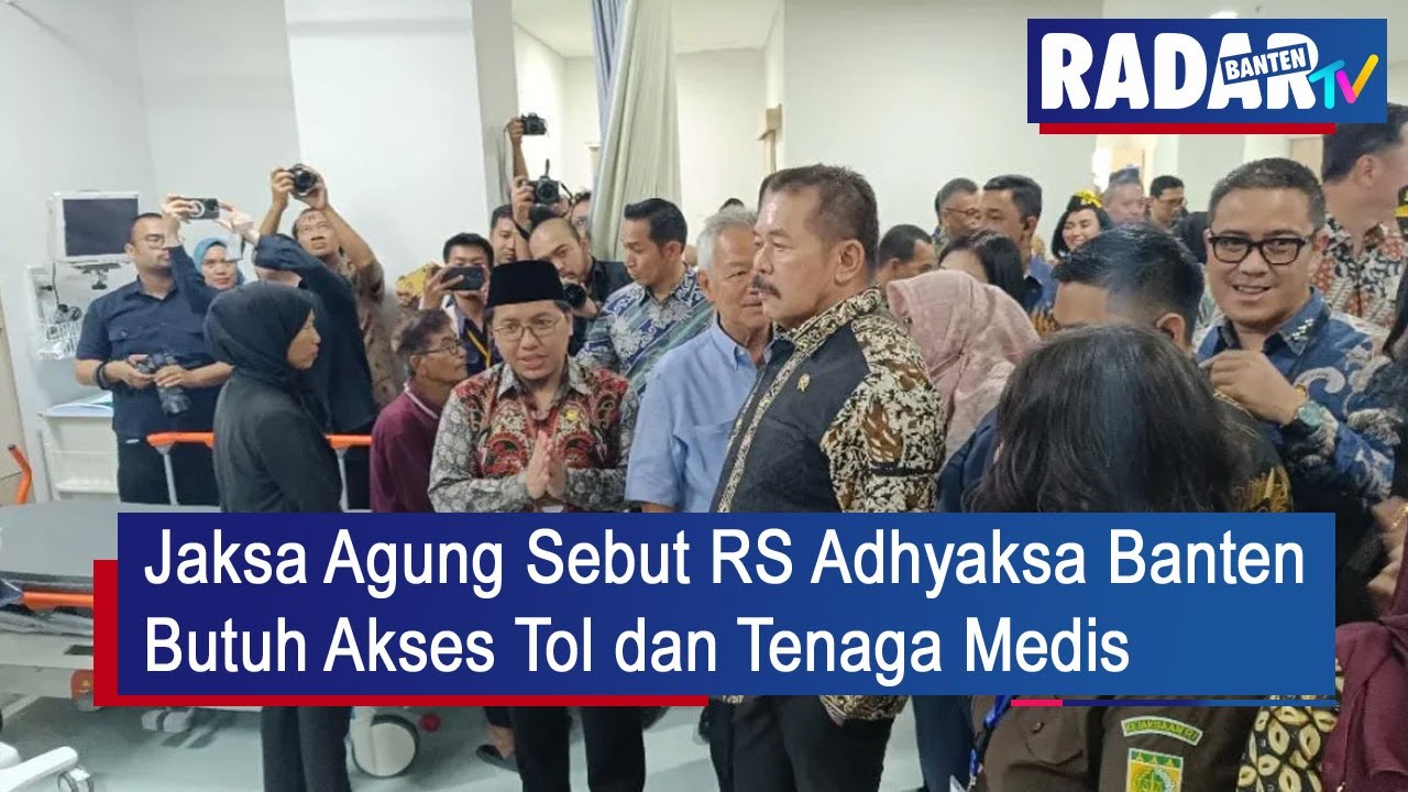Jaksa Agung Sebut RS Adhyaksa Banten Butuh Akses Tol dan Tenaga Medis | RADAR BANTEN