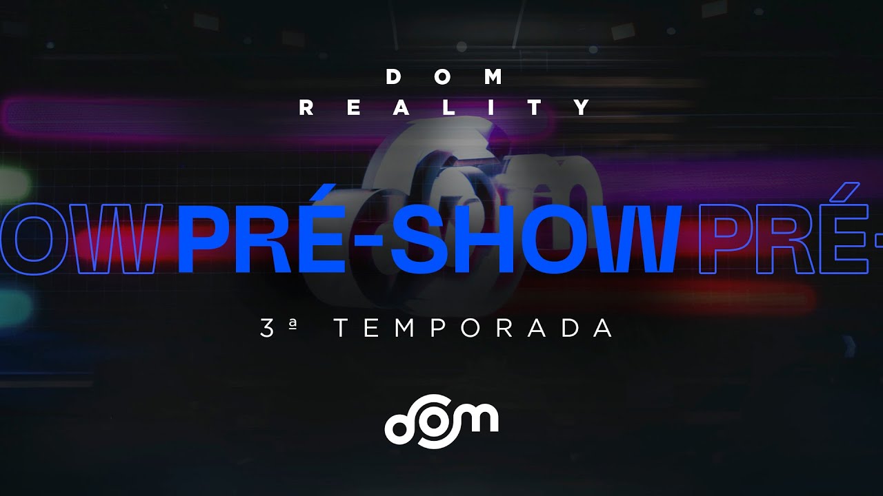 PRÉ-SHOW | Dom Reality 3° temporada