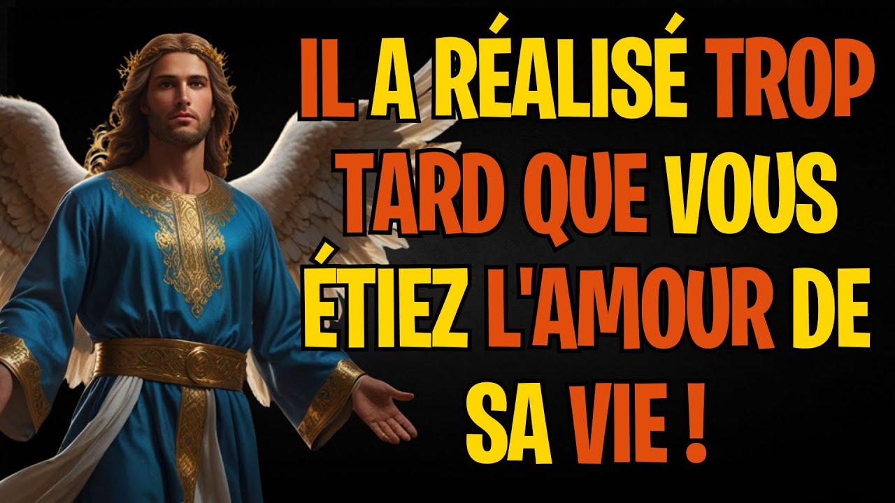 IL A RÉALISÉ TROP TARD QUE VOUS ÉTIEZ L'AMOUR DE SA VIE !