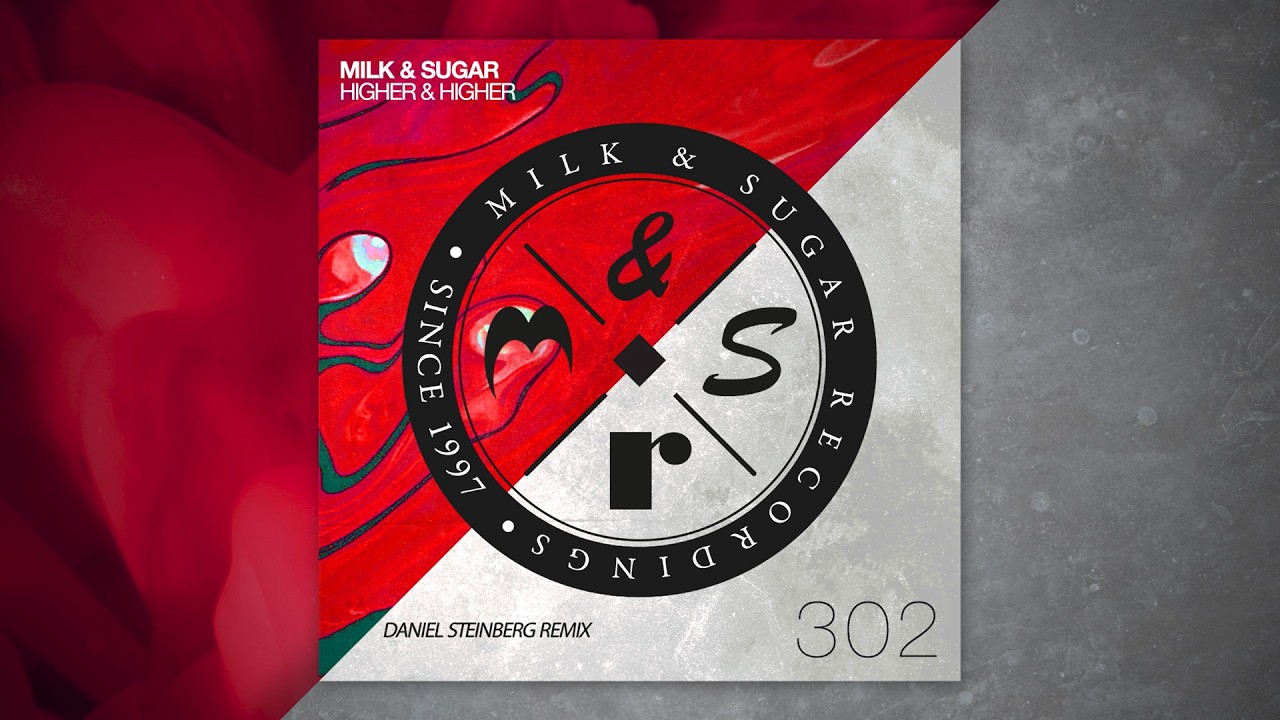 Milk & Sugar - Higher & Higher (Daniel Steinberg Remix)