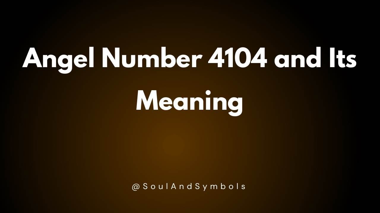 Angel Number 4104 and Its Meaning | Seeing 4104? 🔮