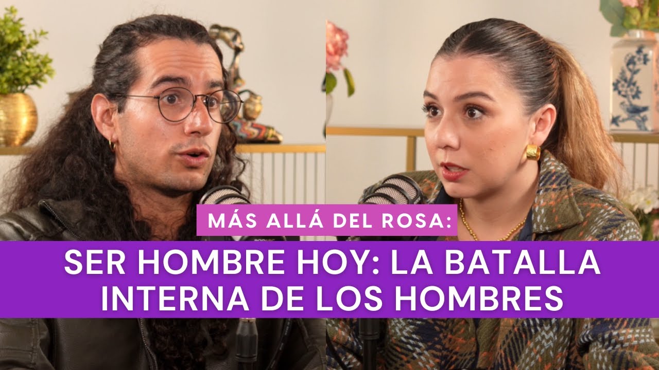 Más allá del rosa- Ser hombre hoy: la batalla interna de los hombres con Ricardo Rivera