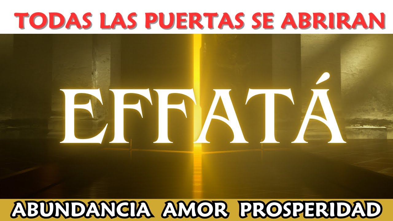Milagro EFFATÁ ✨ ABRE TODAS TUS PUERTAS Y CAMINOS ✨ EL PODER DIVINO  Mensaje de los ANGELES para ti