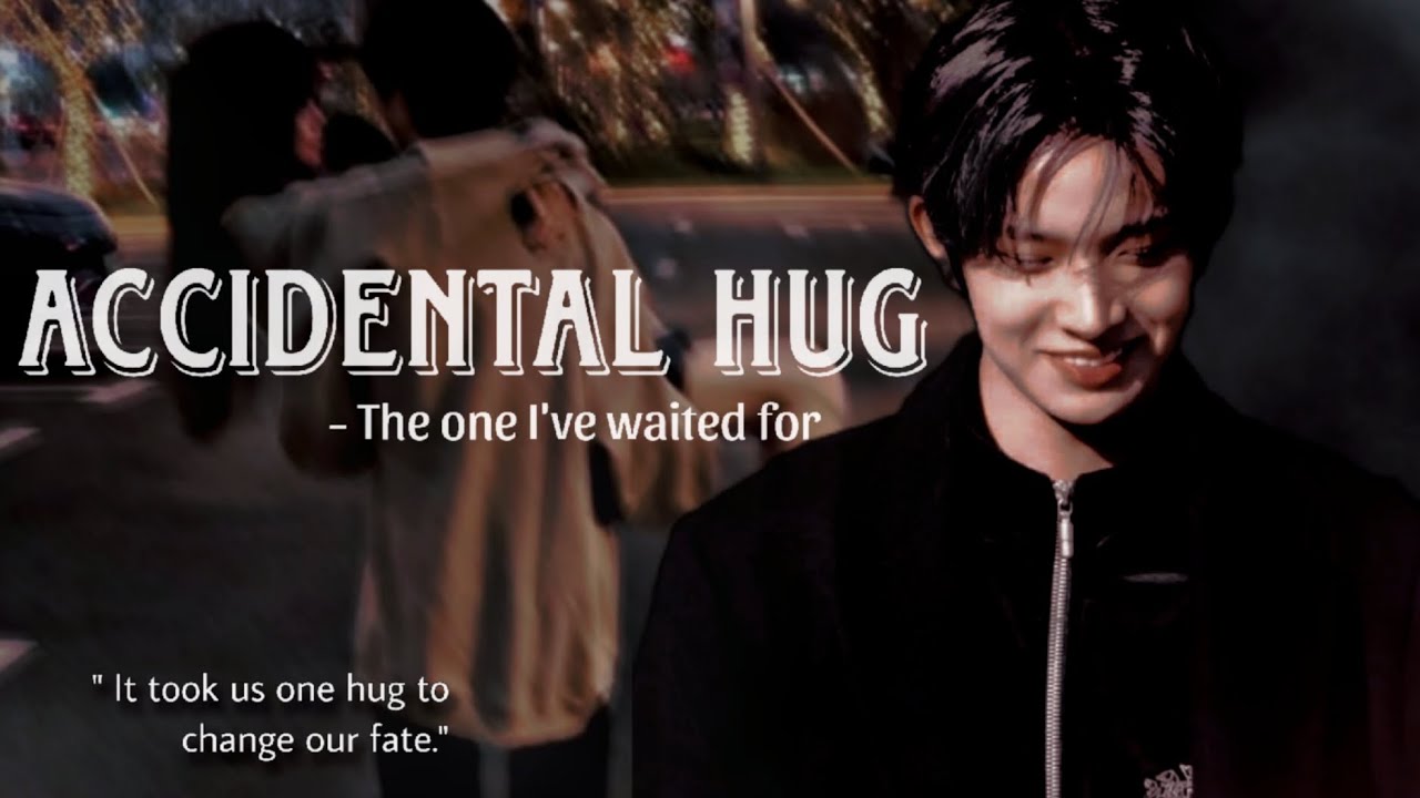 Accidental Hug- The one I've waited for | HEESEUNG FF [2/3] 'it took us one hug to change our fate'
