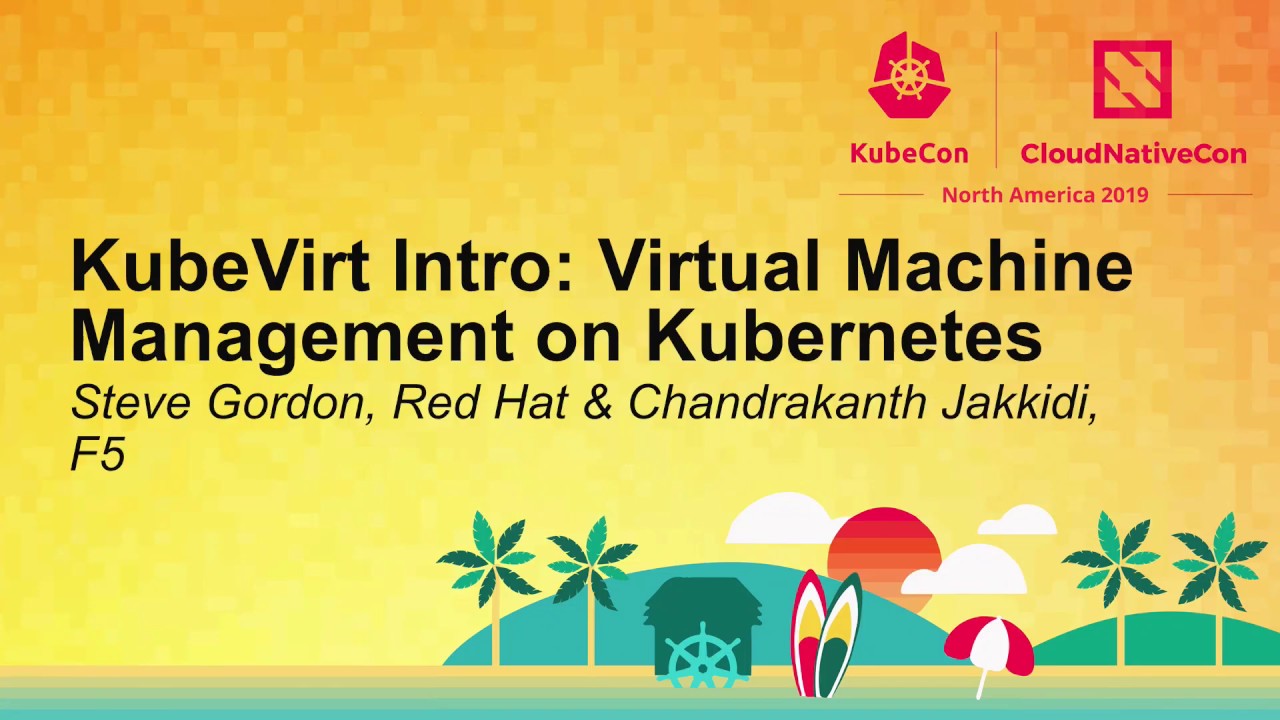 KubeVirt Intro: Virtual Machine Management on Kubernetes - Steve Gordon & Chandrakanth Jakkidi