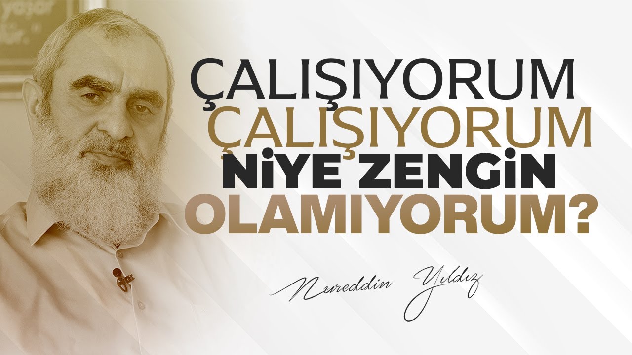 ÇALIŞIYORUM ÇALIŞIYORUM NİYE ZENGİN OLAMIYORUM? | Nureddin Yıldız