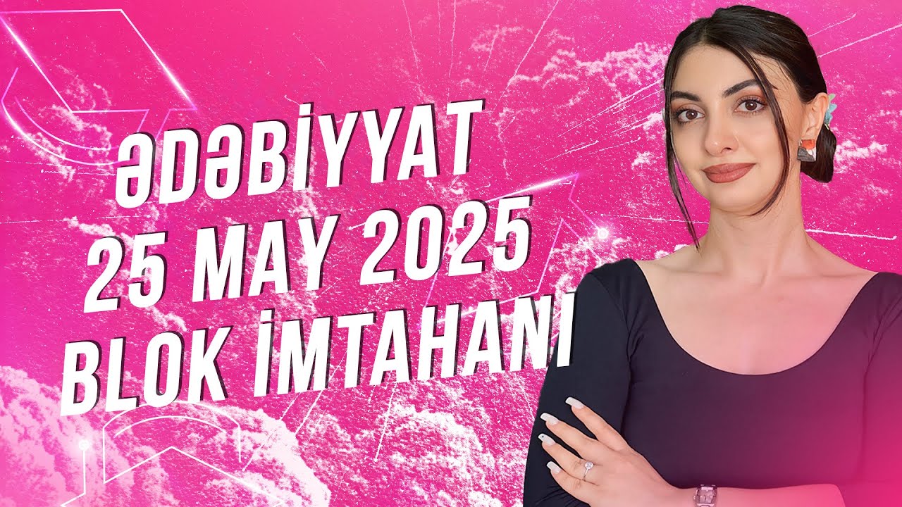 Ədəbiyyat- 25 may 2025- ci il BLOK İMTAHANI- Arifə Mahmudova