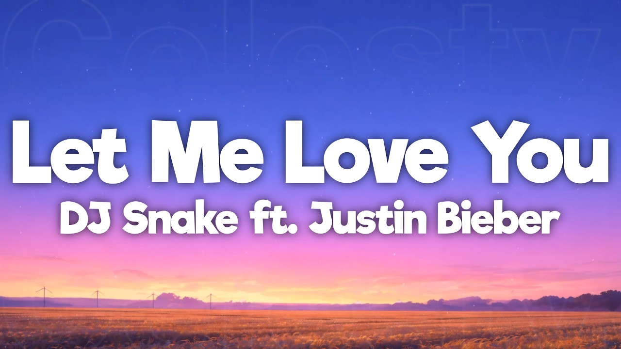 DJ Snake ft. Justin Bieber - Let Me Love You (Lyrics)