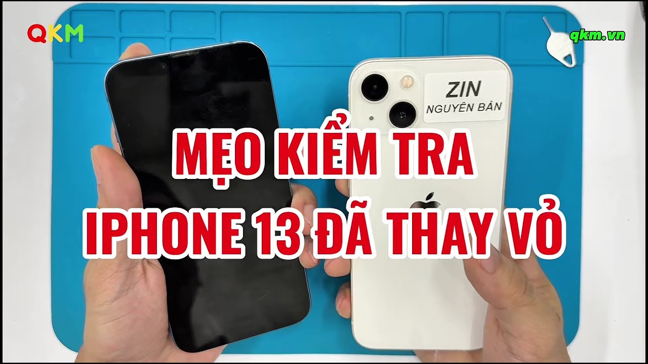 Mẹo Kiểm Tra iPhone 13 Cũ Đã Thay Vỏ - QKM