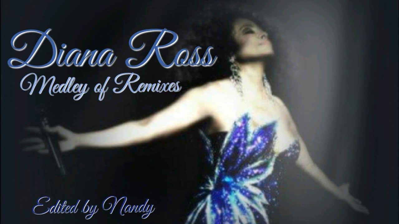 Diana Ross - Medley of Remixes  [ Edited by Nandy ]