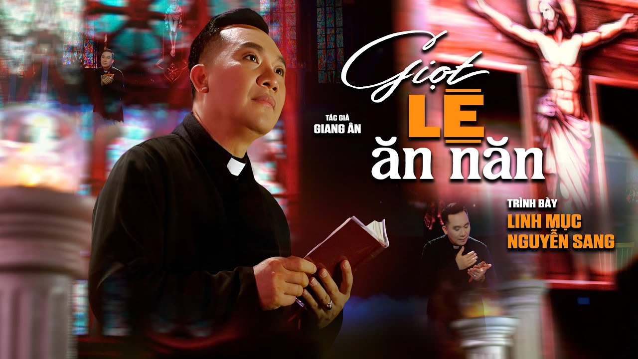 GIỌT LỆ ĂN NĂN - LM NGUYỄN SANG | (St: Giang &Acirc;n)