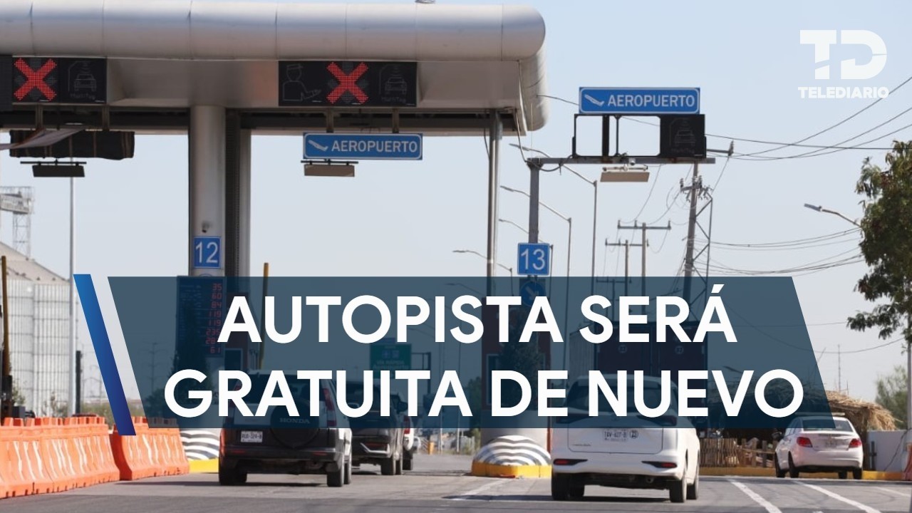 Autopista al Aeropuerto de Monterrey será nuevamente gratis por obras de la Línea 6