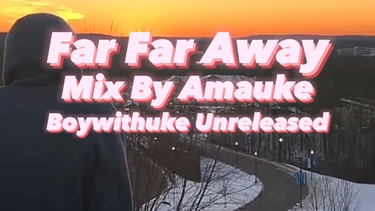 Boywithuke - Far Far Away (Extended Unreleased)