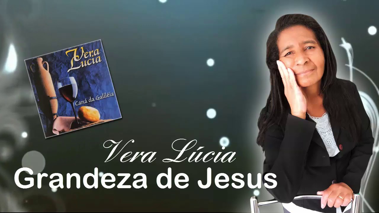 Grandeza de Jesus - Vera Lúcia