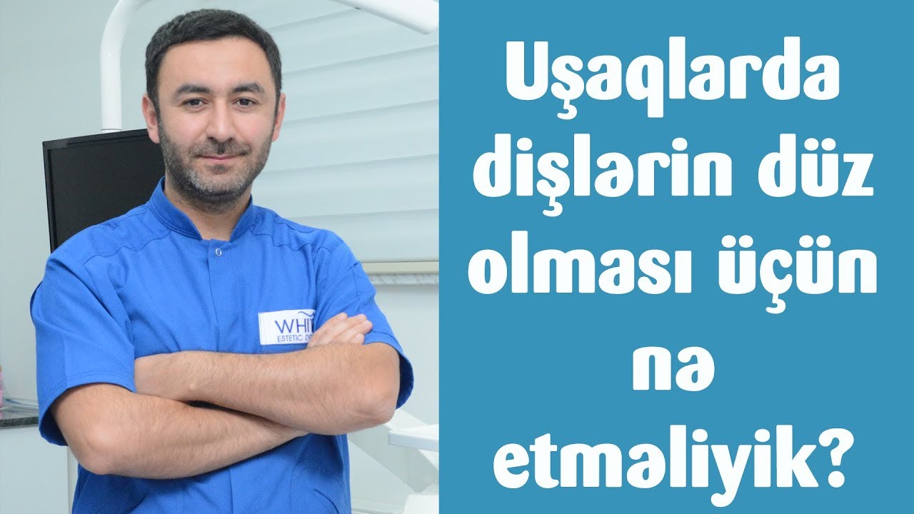 Uşaqlarda dişlərin düz olması üçün nə etməliyik?