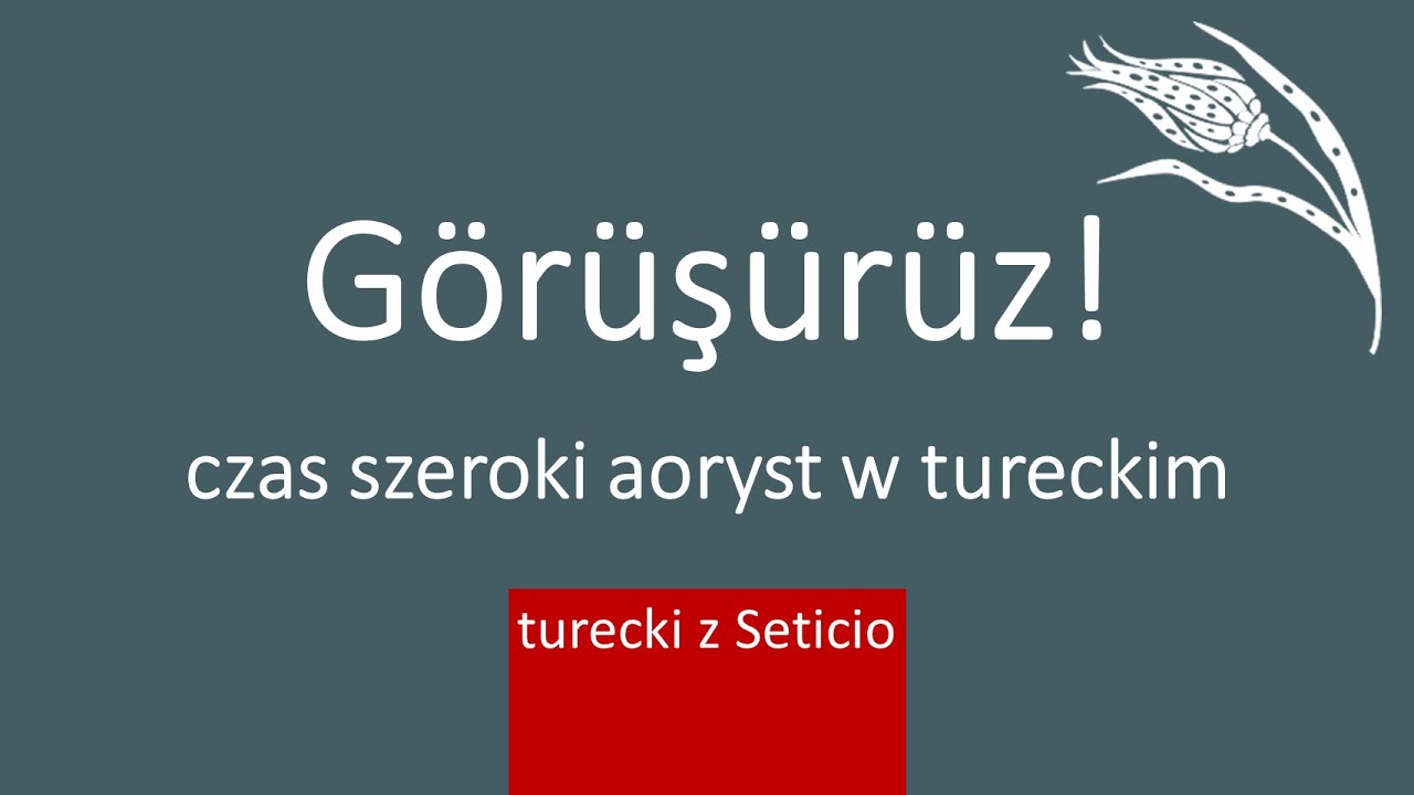 36. AORYST - turecki czas szeroki | Geniş Zaman | Turecki z Seticio | Lekcja 36