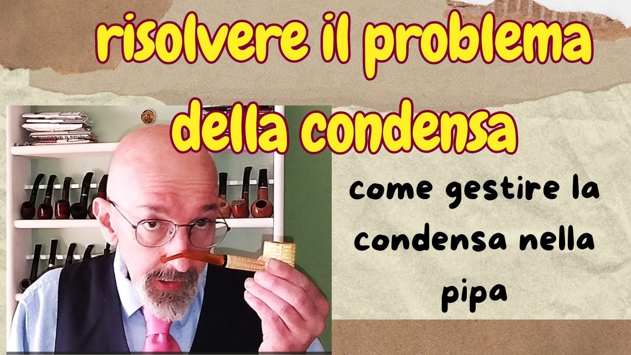 Come gestire la 'condensa' nel fumo della pipa.
