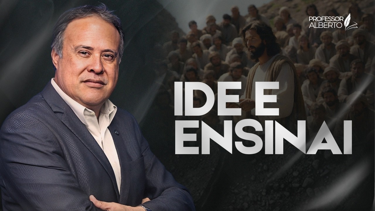 Ide e Ensinai | Pr. Alberto Fonseca