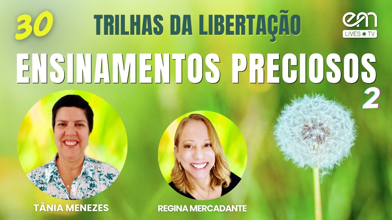 TRILHAS DA LIBERTAÇÃO #30 ENSINAMENTOS PRECIOSOS (Parte 2) | Tânia Menezes e Regina Mercadante