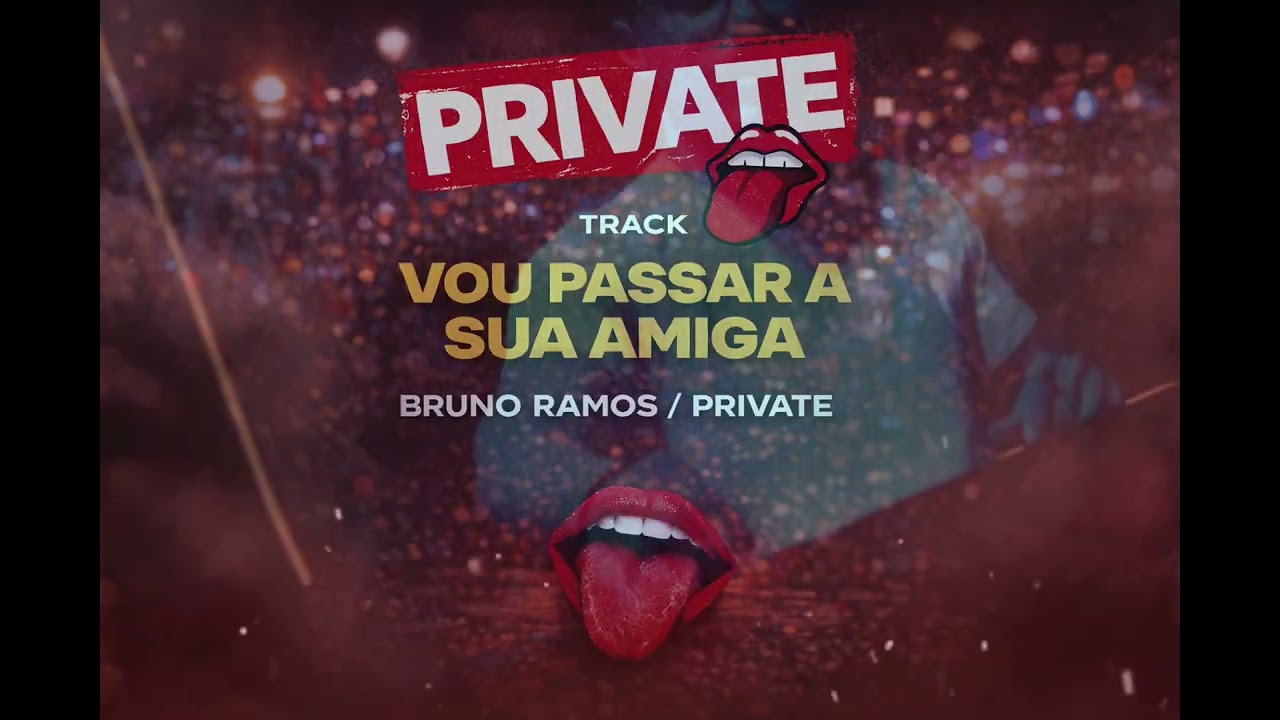 VOU PASSAR A SUA AMIGA - BRUNO RAMOS / PRIVATE 