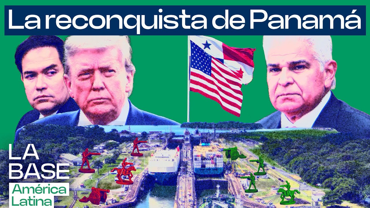 La Base LatAm 1x15 | La ofensiva de Donald Trump para recuperar el control de Panamá y su Canal.
