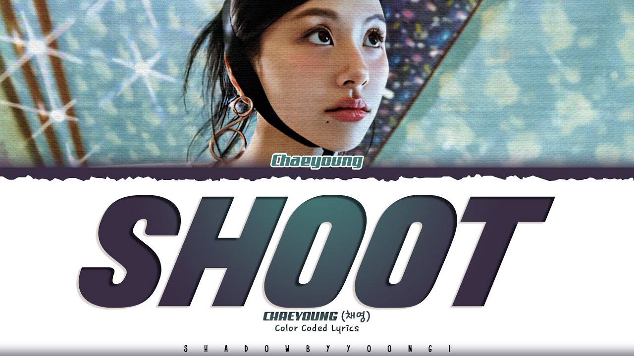 CHAEYOUNG (TWICE) 'SHOOT (Firecracker)' Lyrics (채영 SHOOT 가사) [Color Coded_Eng] | ShadowByYoongi
