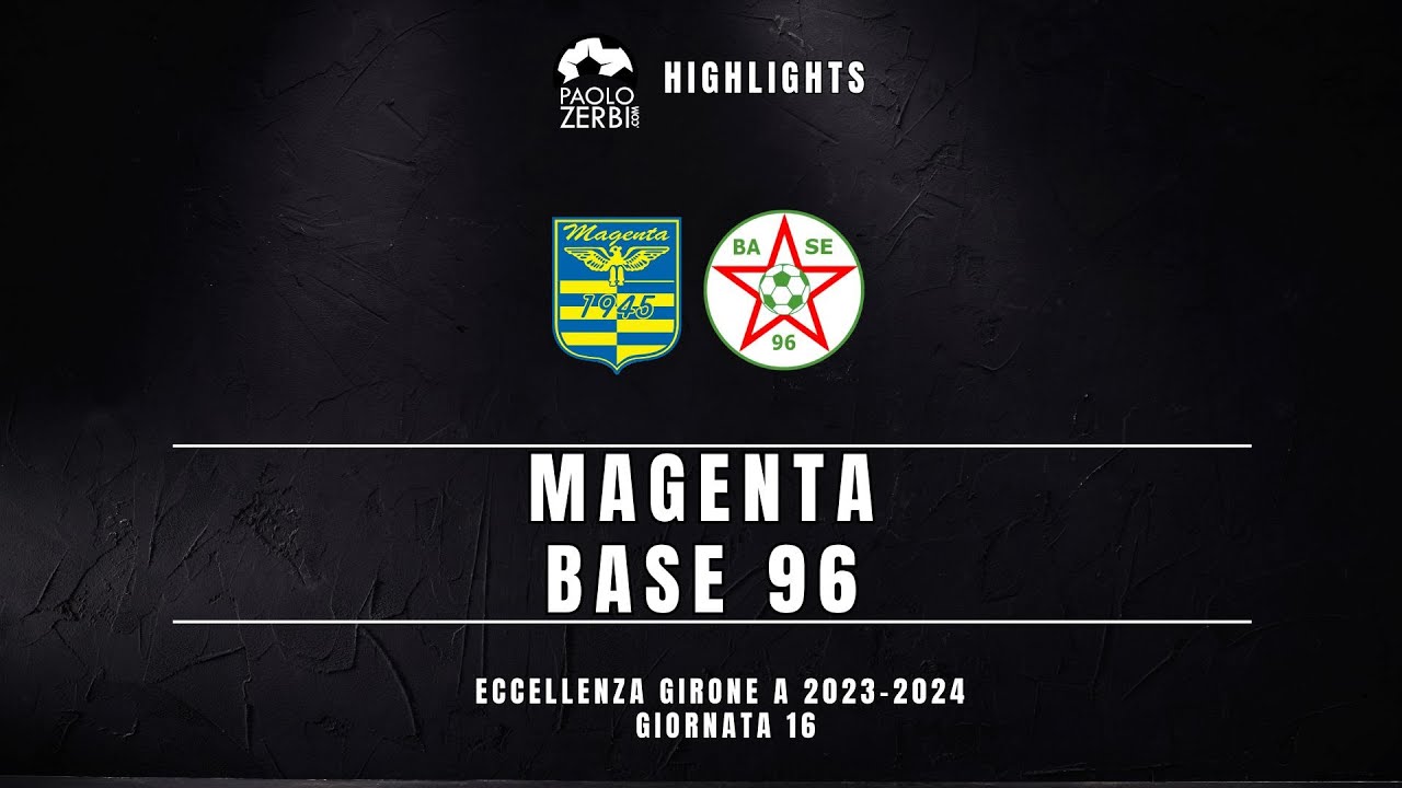 [HIGHLIGHTS] Eccellenza Gir. A 23/24 - Magenta - Base 96