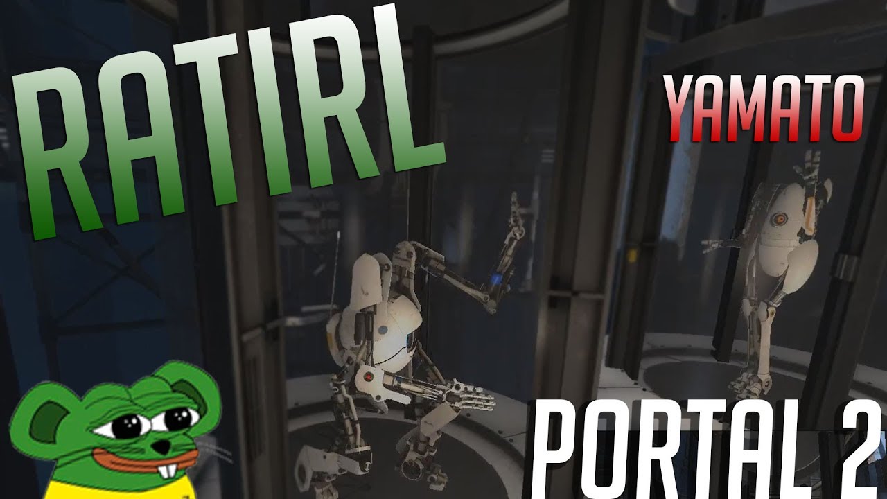 RATIRL ints in Portal 2 ft. YamatosDeath