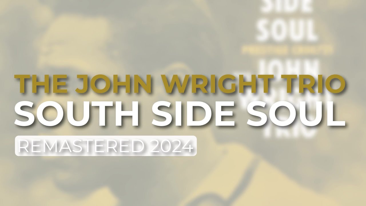 The John Wright Trio - South Side Soul (Remastered 2024 - Official Audio)