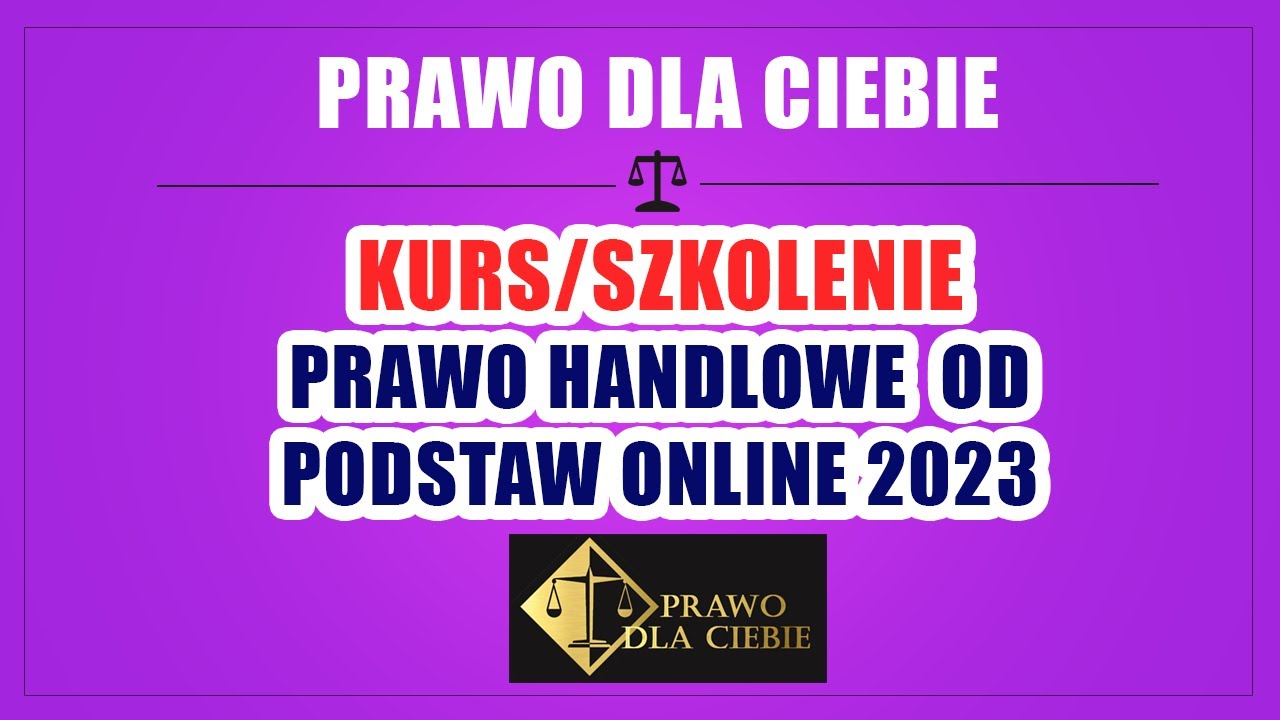 KURS (SZKOLENIE) PRAWO HANDLOWE ONLINE 2023 - PRAWO DLA CIEBIE
