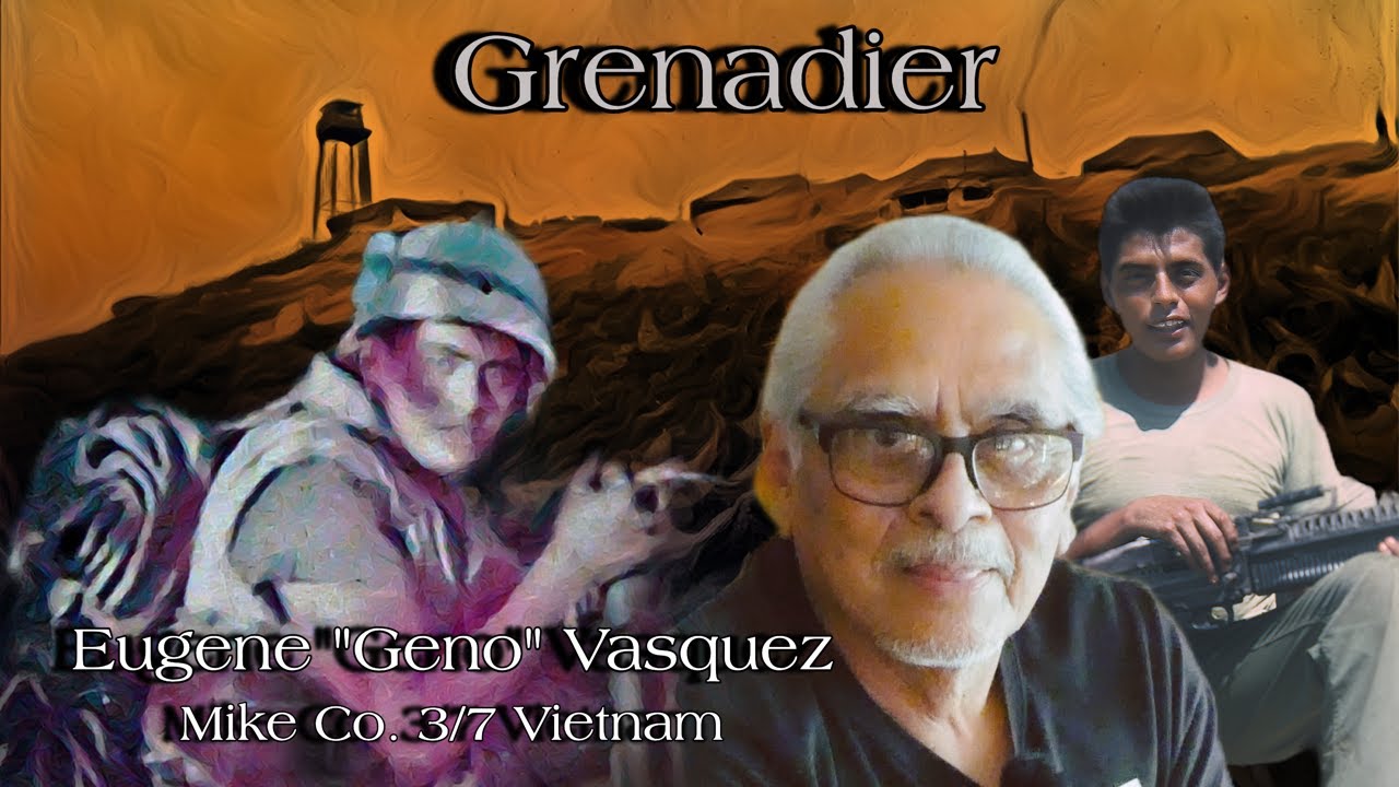 Grenadier: Gene Vasquez, M/3/7 Marines, Vietnam