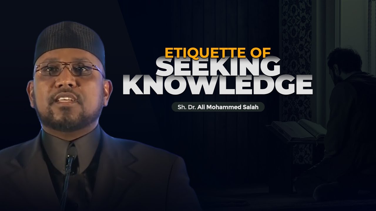 Etiquette of Seeking Knowledge | Sh. Dr. Ali Mohammed Salah