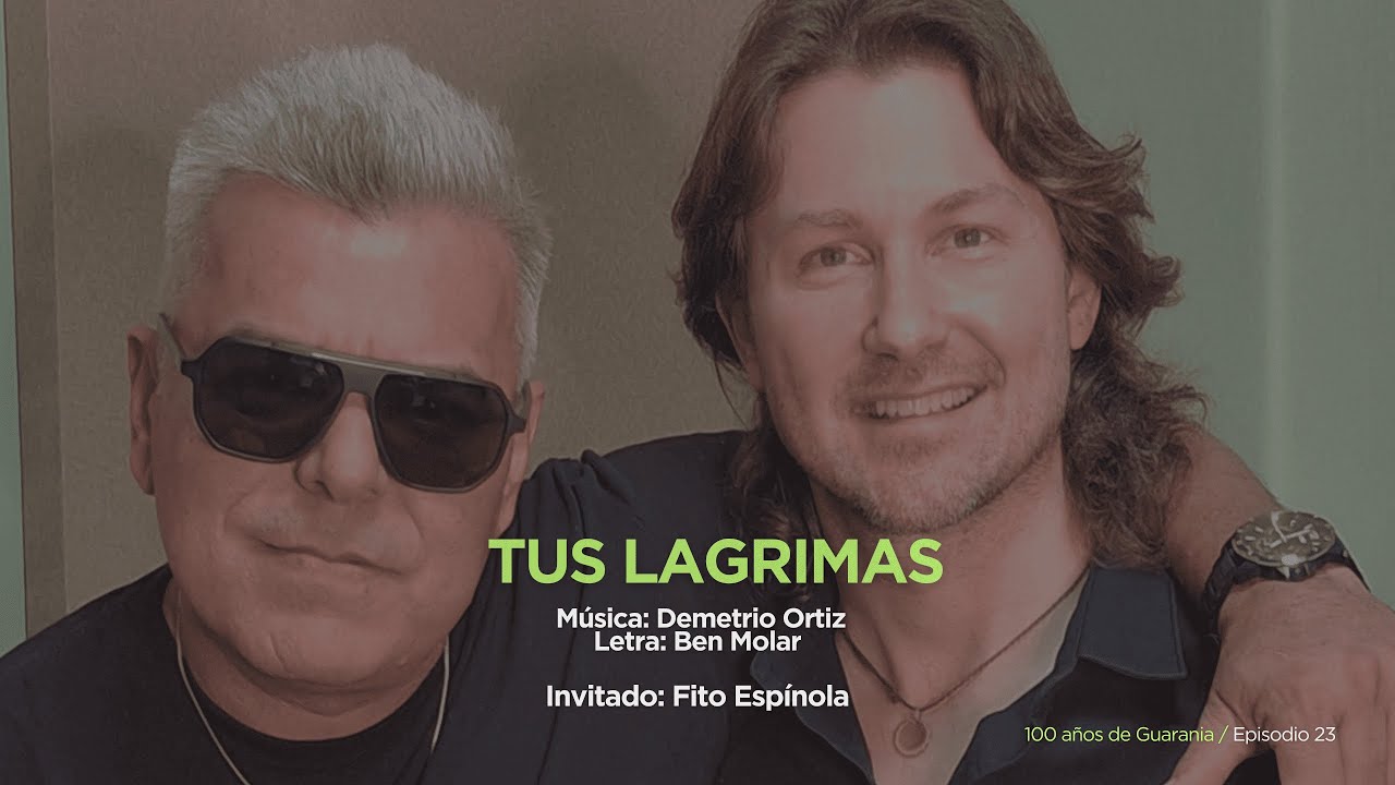 100 años de Guarania - Episodio 23 / Tus lágrimas