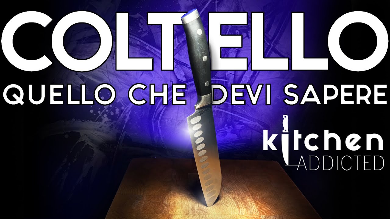 IL COLTELLO DA CUCINA | TUTTO QUELLO CHE DEVI SAPERE