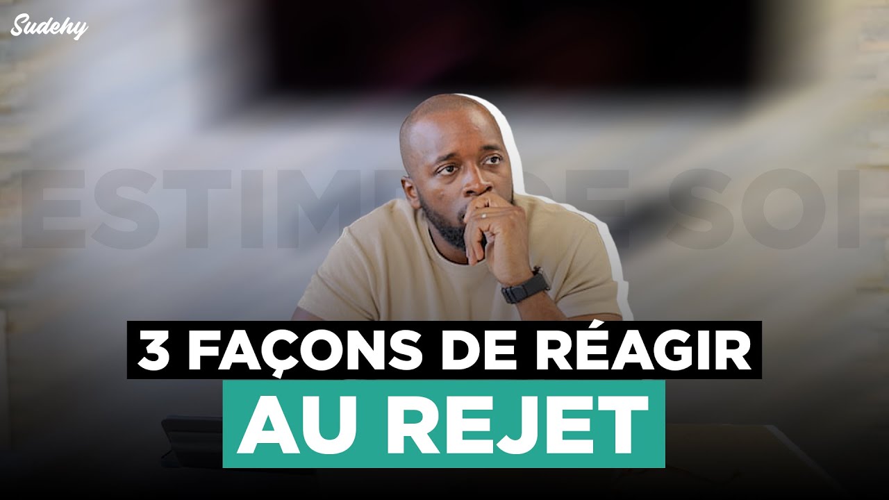 3 fa&ccedil;ons de r&eacute;agir au Rejet