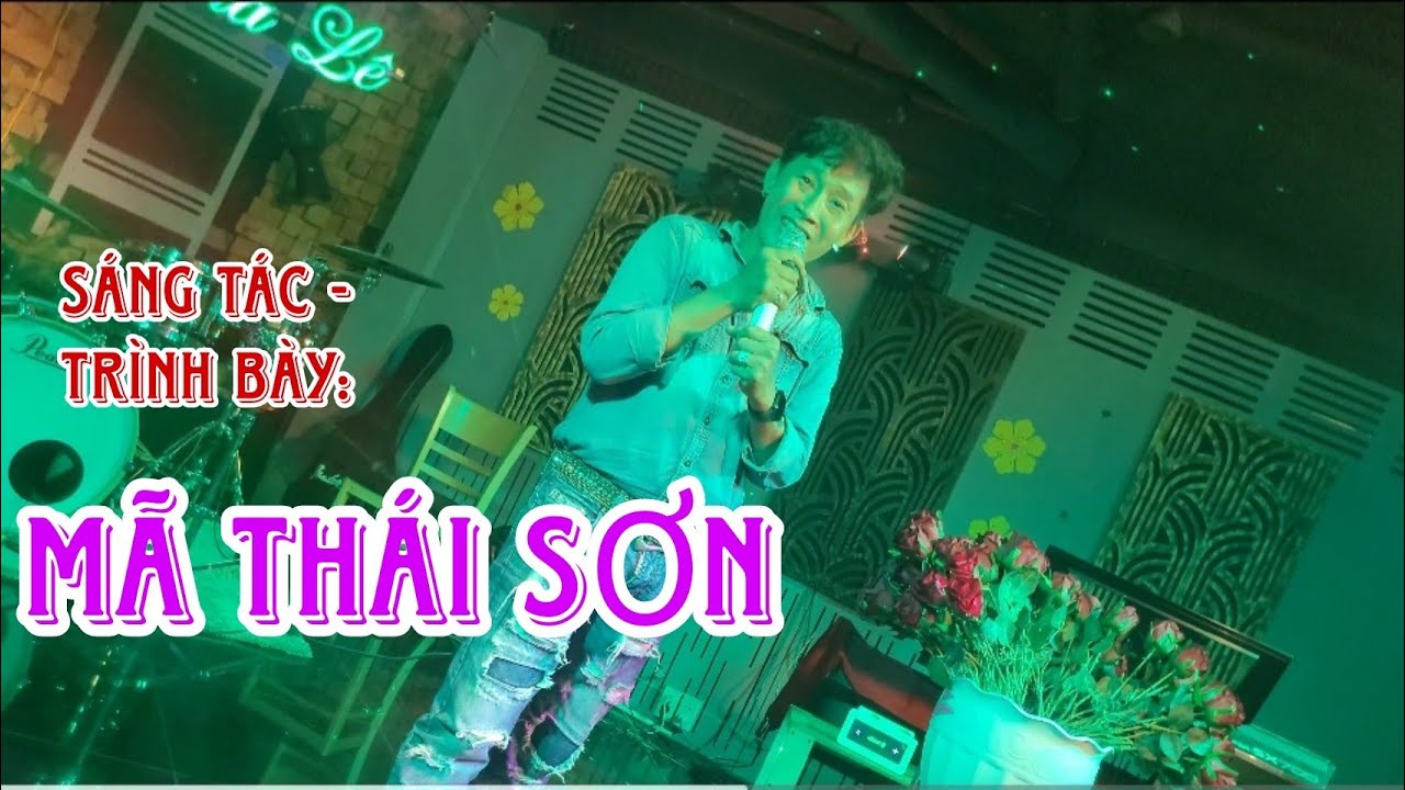 Mã Thái Sơn CA KHÚC MỚI do chính anh sáng tác P1
