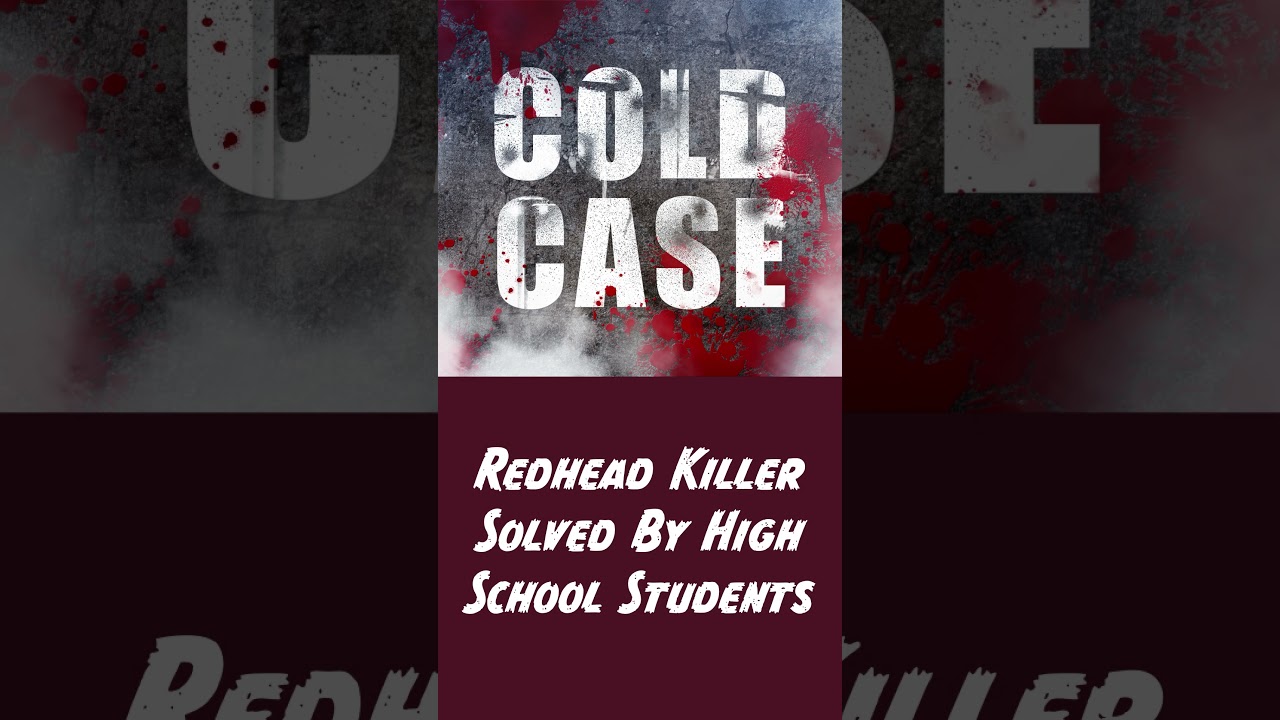 Redhead Killer- Solved By High School Students 