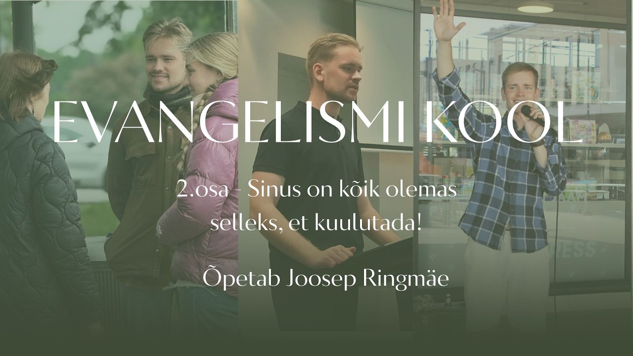 Evangelismi kool 2.osa - Sinus on kõik olemas selleks, et kuulutada!
