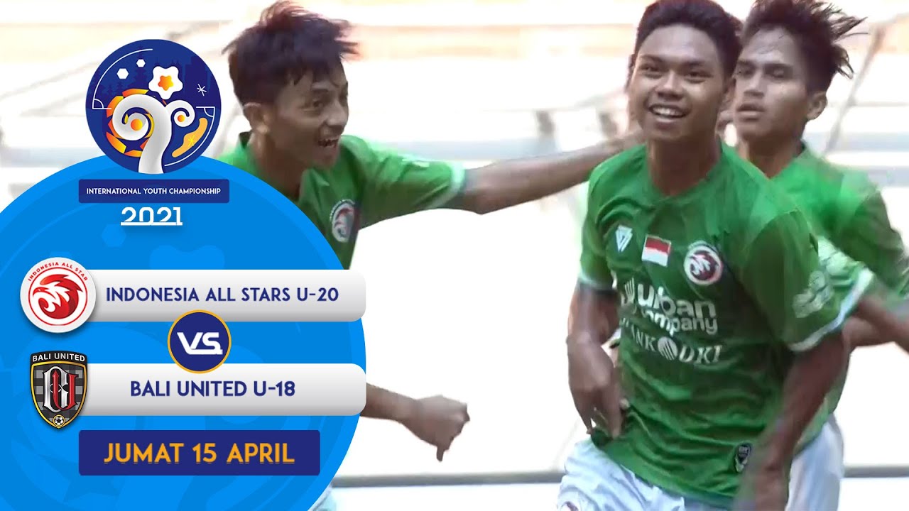 TIGA GOL TANPA BALAS! INDONESIA ALL STARS U20 VS BALI UNITED U 18 - INTERNATIONAL YOUTH CHAMPIONSHIP
