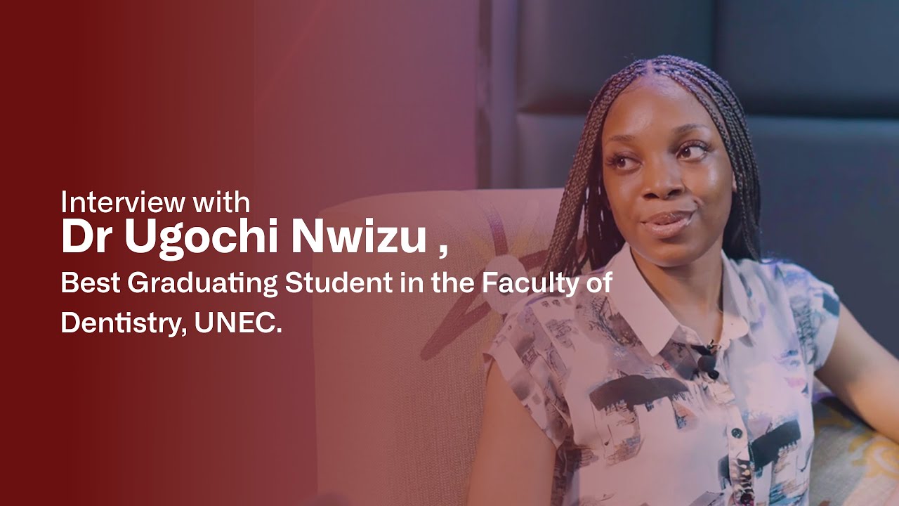 Interview with Dr Ugochi Nwizu | Best Graduating Student in the Faculty of Dentistry, UNEC
