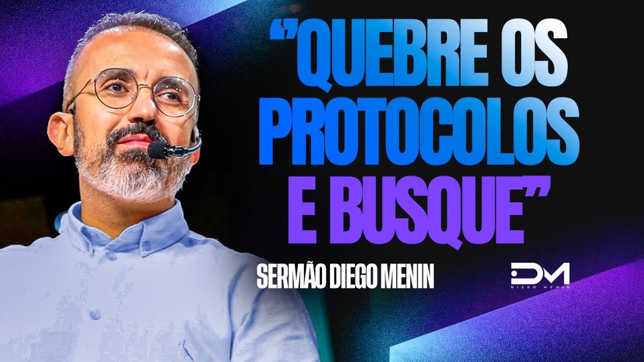 QUEBRE OS PROTOCOLOS E BUSQUE - #DIEGOMENIN | SERMÃO